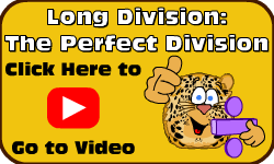 Click here to go to the Long Division (Method 1): The Perfect Division Video