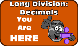 Click here to go to the Long Division (Method 1): Decimals video