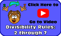 Click here to go to the Divisibility Rules 2 through 7 video