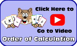 Click here to go to the Order of Calculation Video