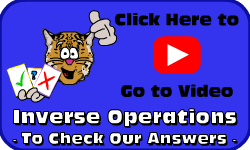 Click here to go to the Inverse Operations: *To Check Your Answers* Video