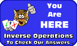 Click here to go to the Inverse Operations: *To Check Your Answers* Video