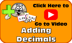 Click here to go to the Adding Decimals video