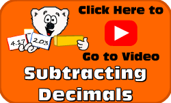 Click here to go to the Subtracting Decimals video