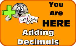 Click here to go to the Adding Decimals video