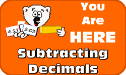 Click here to go to the Subtracting Decimals video