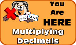 Click here to go to the Multiplying Decimals video