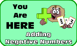 Click here to go to the Adding Negative Numbers video