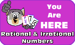 Click here to go to the Rational & Irrational Numbers video
