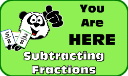 Click here to go to the Subtracting Fractions video