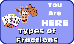 Click here to go to the Types of Fractions video