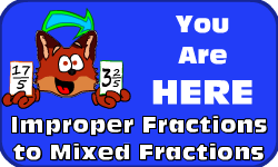 Click here to go to the Expressing Improper Fractions as Mixed Fractions video