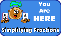 Click here to go to the Simplifying Fractions video