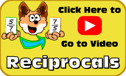 Click here to go to the Reciprocals video