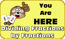 Click here to go to the Dividing Fractions by Fractions video