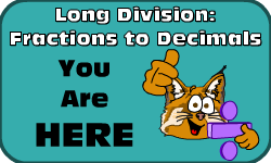 Click here to go to the Long Division (Method 2): Fractions to Decimals video