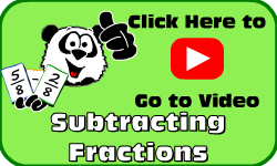 Click here to go to the Subtracting Fractions video